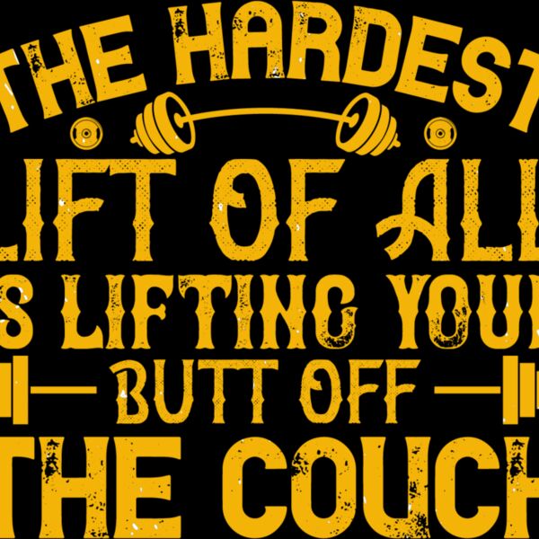 The hardest lift of all is lifting your butt off the couch Thumbnail
