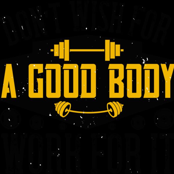 Dont wish for a good body  work for it Thumbnail
